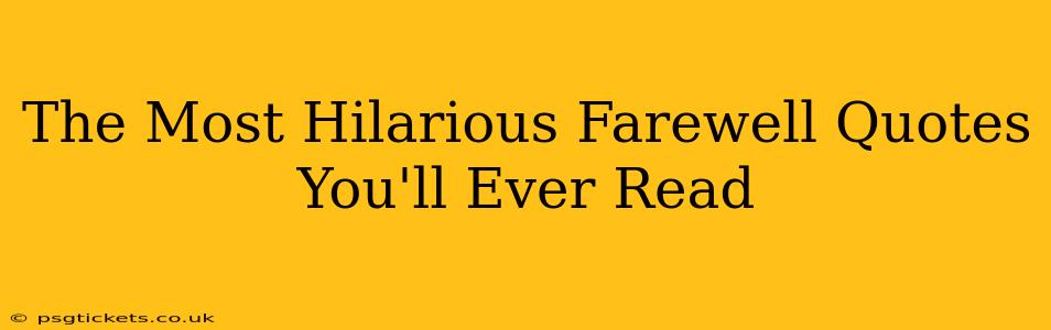 The Most Hilarious Farewell Quotes You'll Ever Read