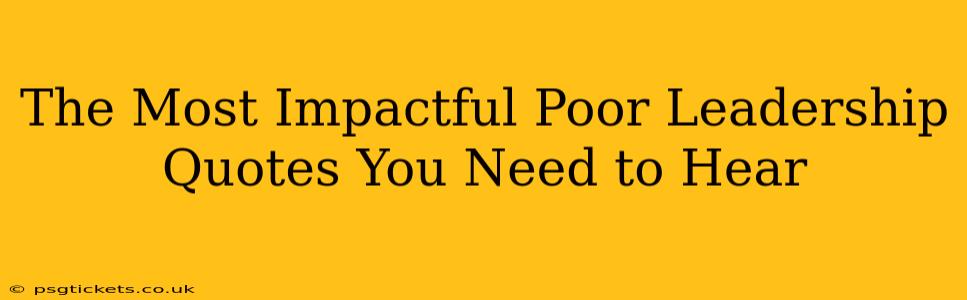 The Most Impactful Poor Leadership Quotes You Need to Hear