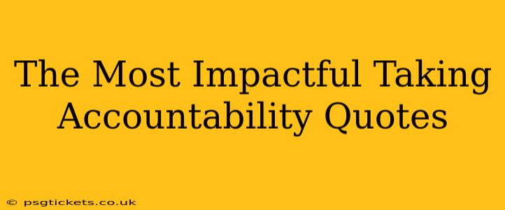 The Most Impactful Taking Accountability Quotes