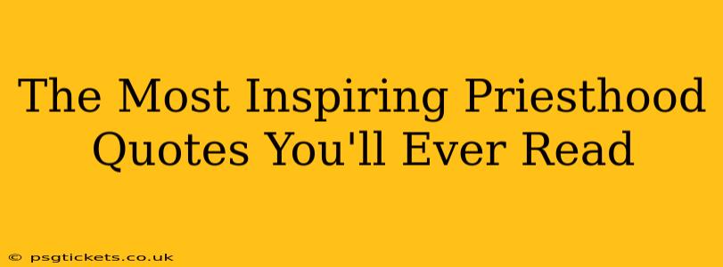 The Most Inspiring Priesthood Quotes You'll Ever Read