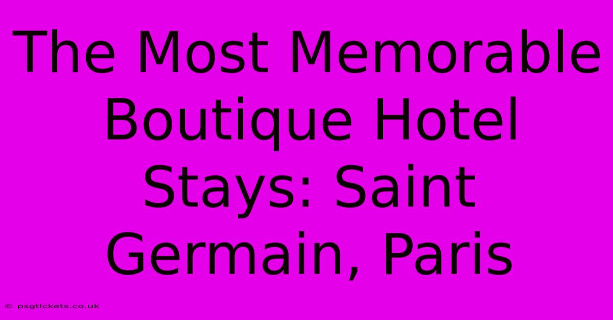 The Most Memorable Boutique Hotel Stays: Saint Germain, Paris