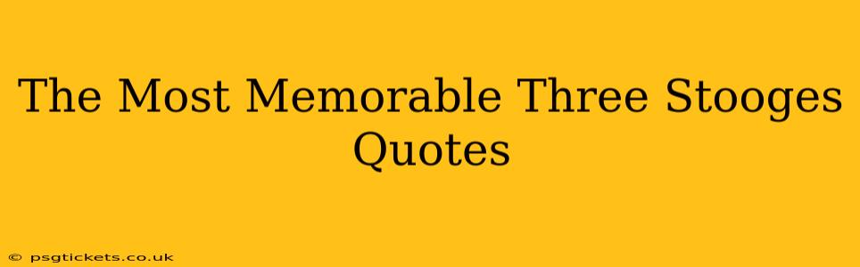 The Most Memorable Three Stooges Quotes