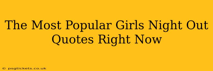 The Most Popular Girls Night Out Quotes Right Now