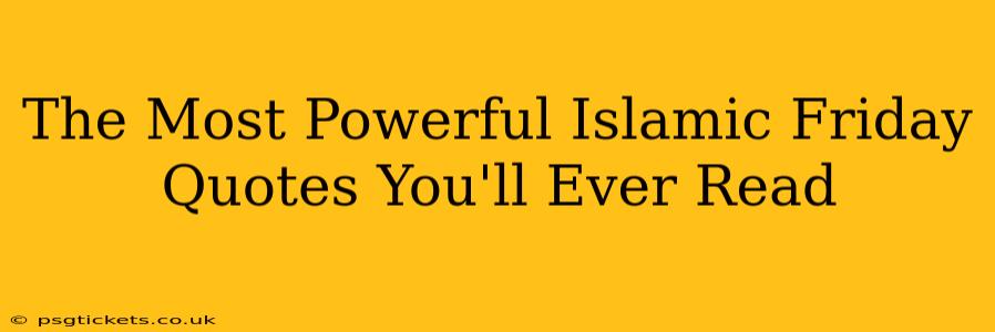 The Most Powerful Islamic Friday Quotes You'll Ever Read