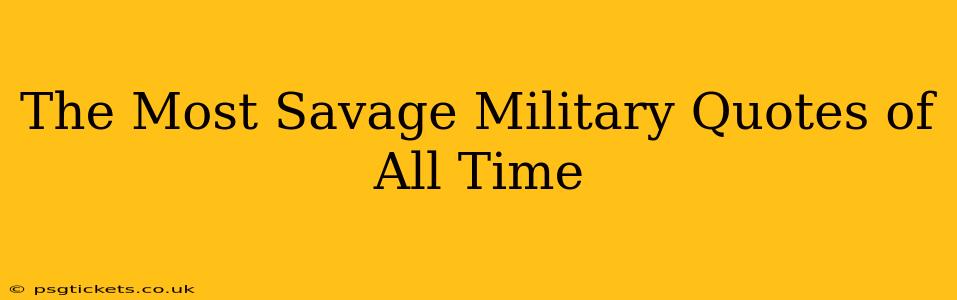The Most Savage Military Quotes of All Time