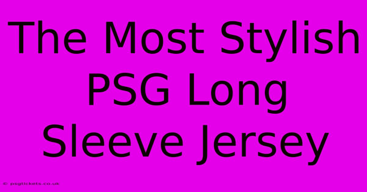 The Most Stylish PSG Long Sleeve Jersey