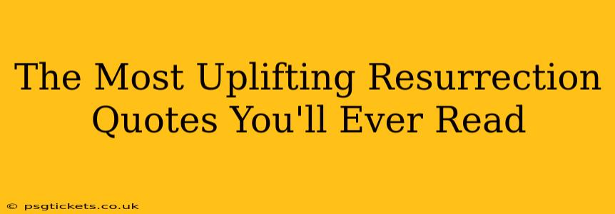 The Most Uplifting Resurrection Quotes You'll Ever Read