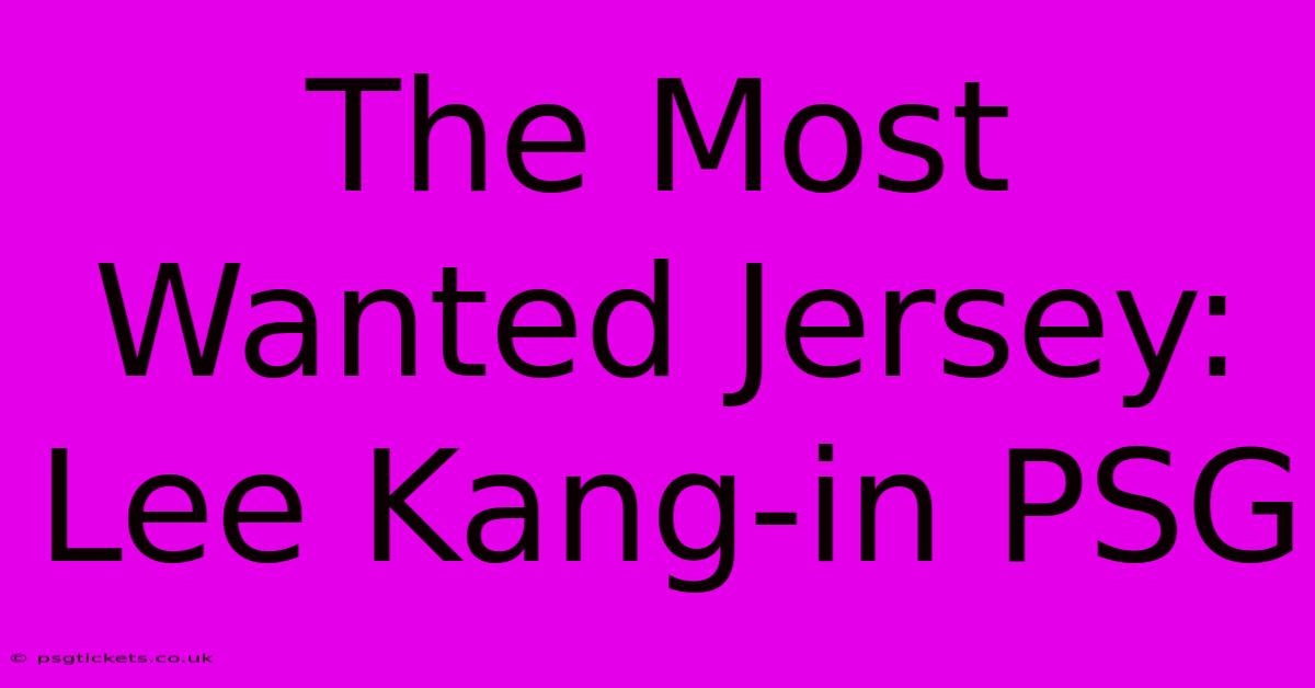 The Most Wanted Jersey: Lee Kang-in PSG