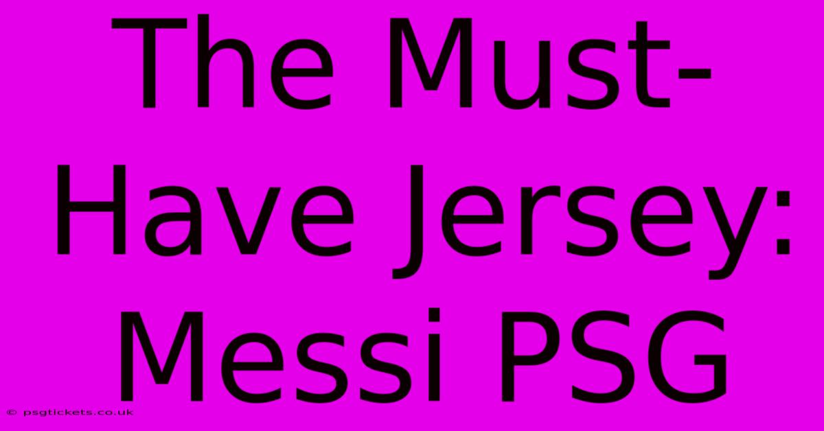 The Must-Have Jersey: Messi PSG