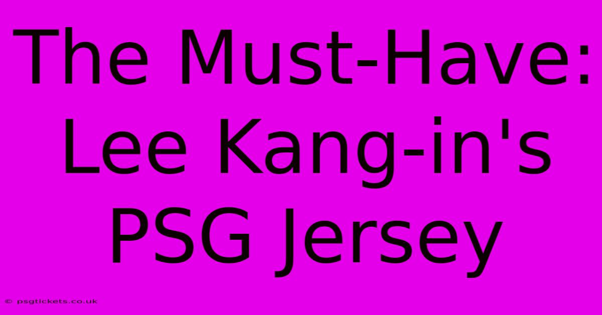 The Must-Have: Lee Kang-in's PSG Jersey