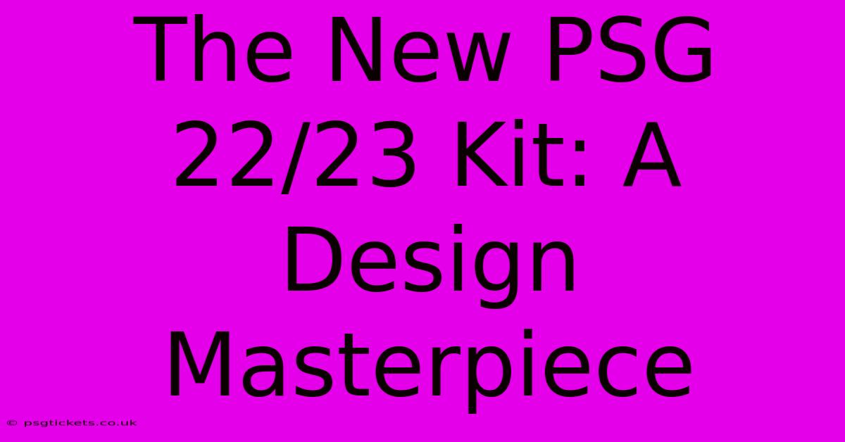 The New PSG 22/23 Kit: A Design Masterpiece