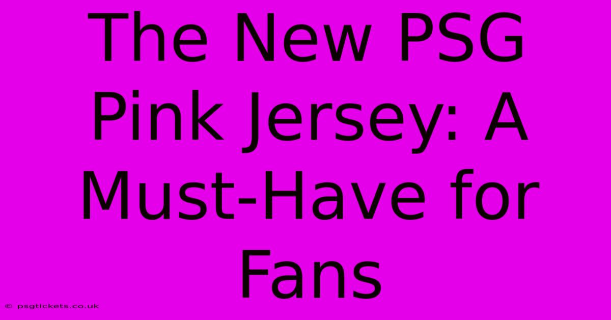 The New PSG Pink Jersey: A Must-Have For Fans