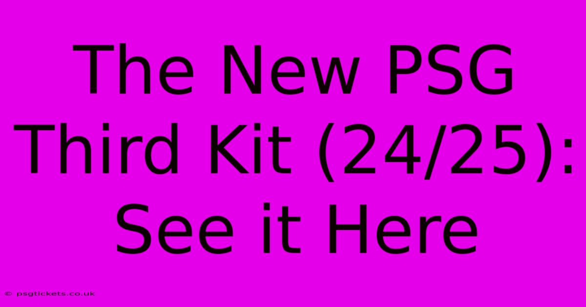 The New PSG Third Kit (24/25): See It Here