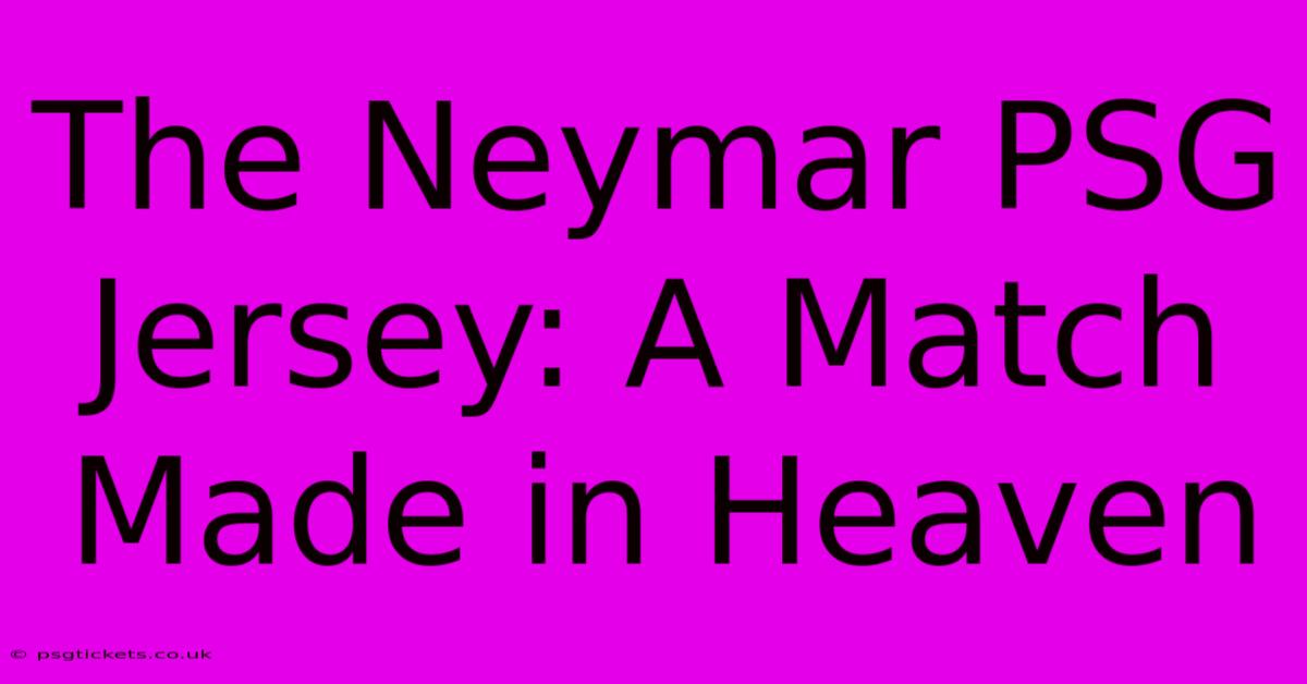 The Neymar PSG Jersey: A Match Made In Heaven