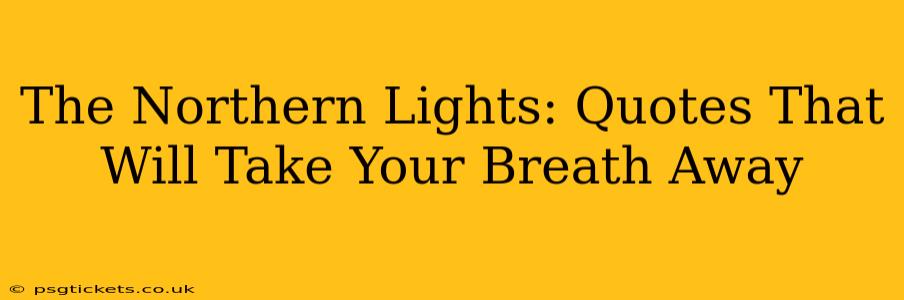 The Northern Lights: Quotes That Will Take Your Breath Away