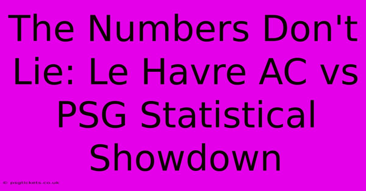 The Numbers Don't Lie: Le Havre AC Vs PSG Statistical Showdown