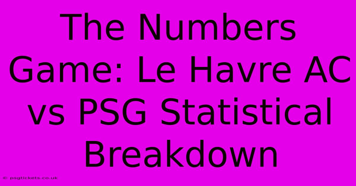 The Numbers Game: Le Havre AC Vs PSG Statistical Breakdown