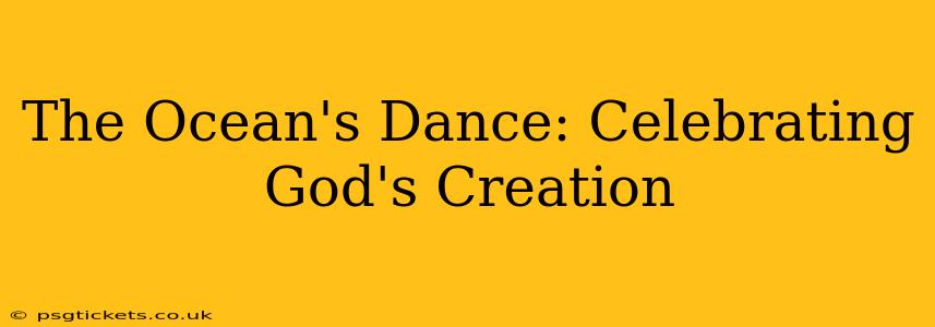 The Ocean's Dance: Celebrating God's Creation