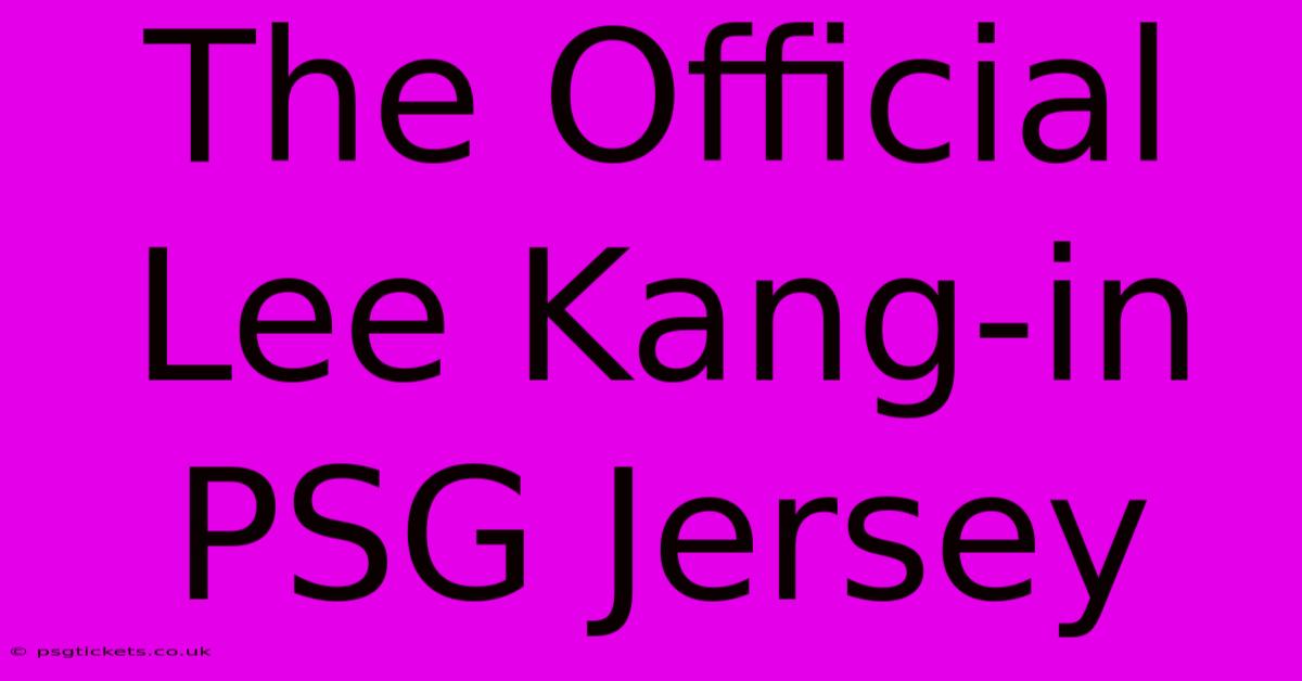 The Official Lee Kang-in PSG Jersey