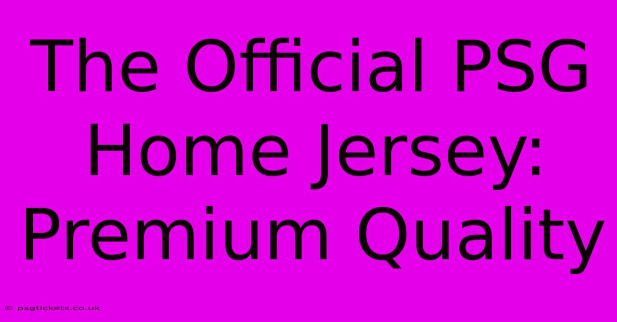 The Official PSG Home Jersey: Premium Quality