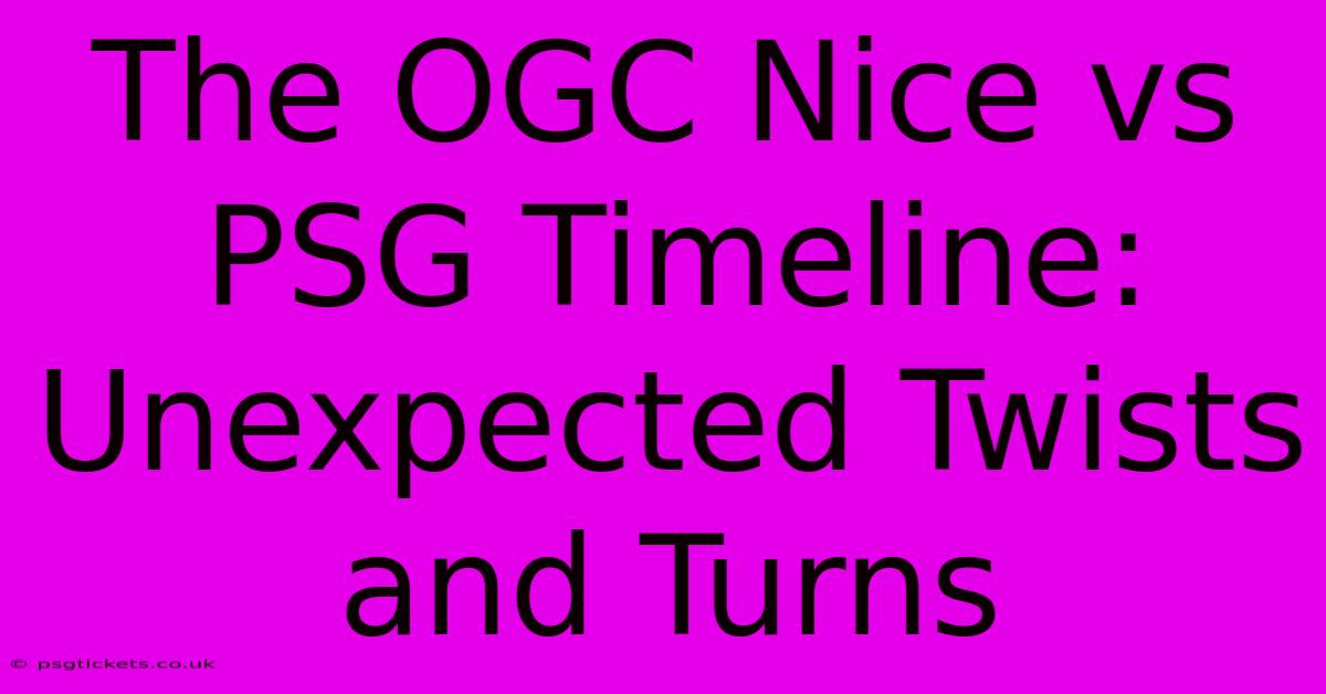 The OGC Nice Vs PSG Timeline: Unexpected Twists And Turns