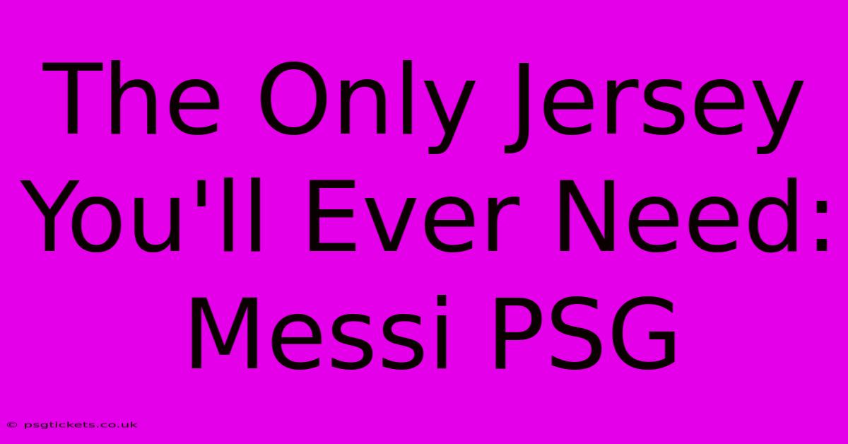 The Only Jersey You'll Ever Need: Messi PSG