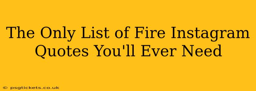 The Only List of Fire Instagram Quotes You'll Ever Need