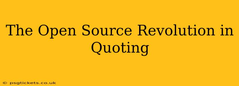 The Open Source Revolution in Quoting
