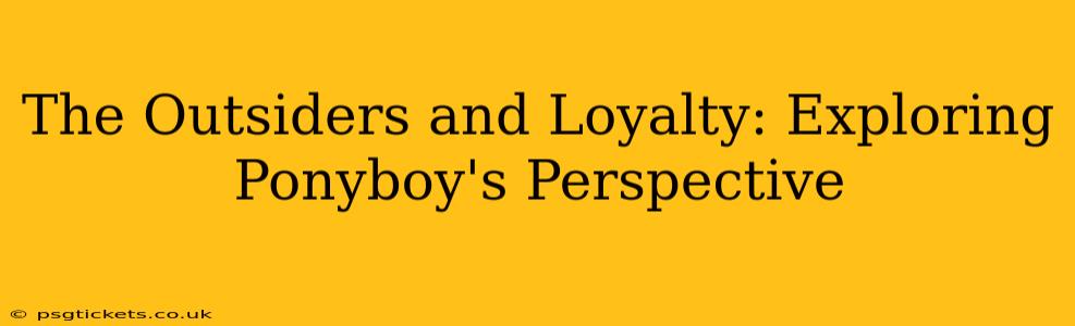 The Outsiders and Loyalty: Exploring Ponyboy's Perspective