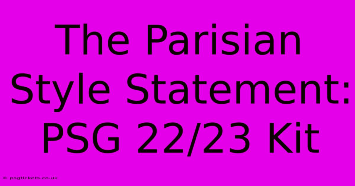 The Parisian Style Statement: PSG 22/23 Kit