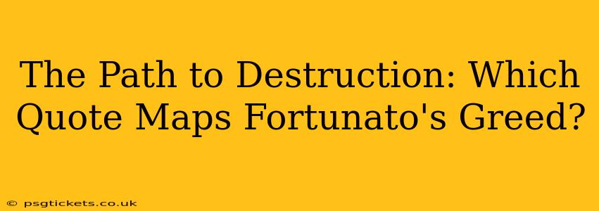 The Path to Destruction: Which Quote Maps Fortunato's Greed?