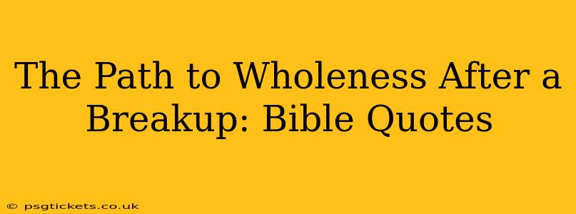 The Path to Wholeness After a Breakup: Bible Quotes