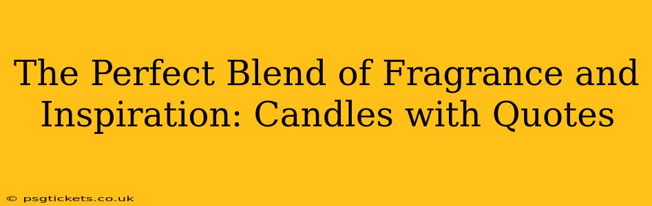 The Perfect Blend of Fragrance and Inspiration: Candles with Quotes