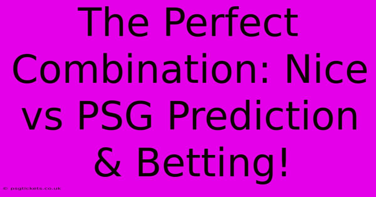 The Perfect Combination: Nice Vs PSG Prediction & Betting!