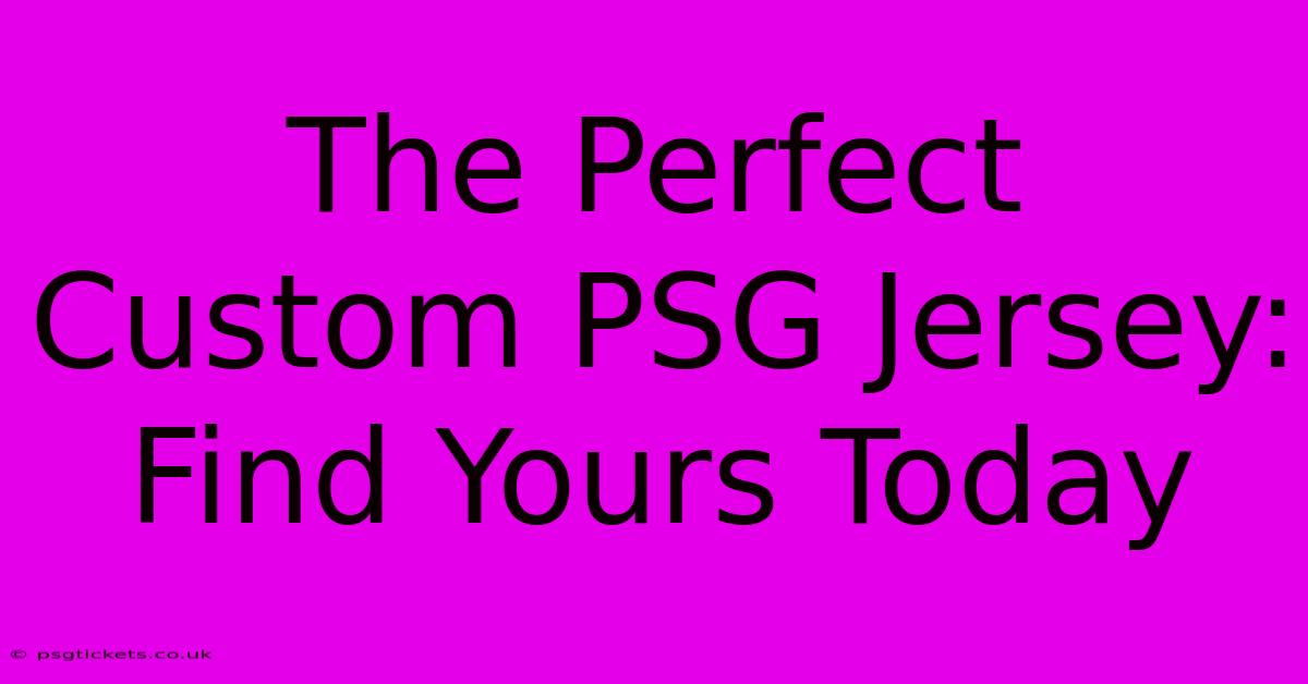 The Perfect Custom PSG Jersey: Find Yours Today