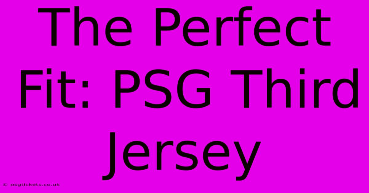 The Perfect Fit: PSG Third Jersey