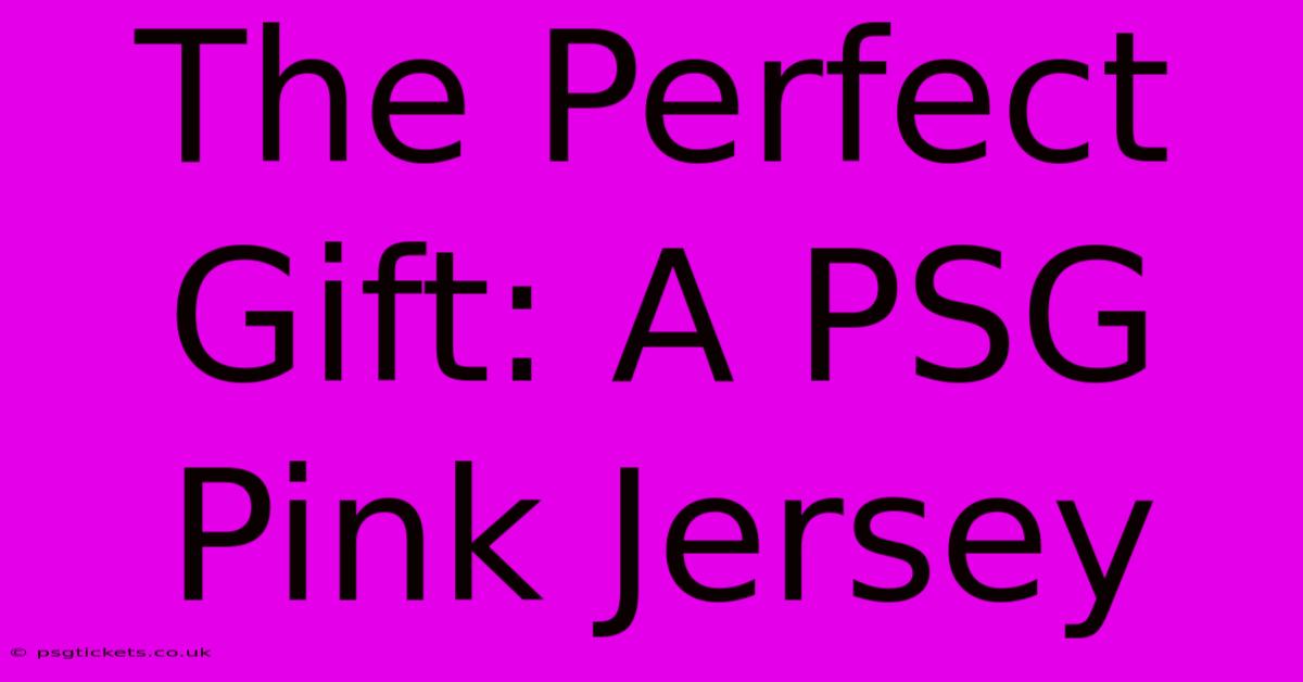 The Perfect Gift: A PSG Pink Jersey