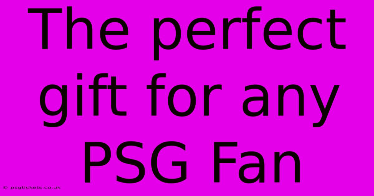 The Perfect Gift For Any PSG Fan