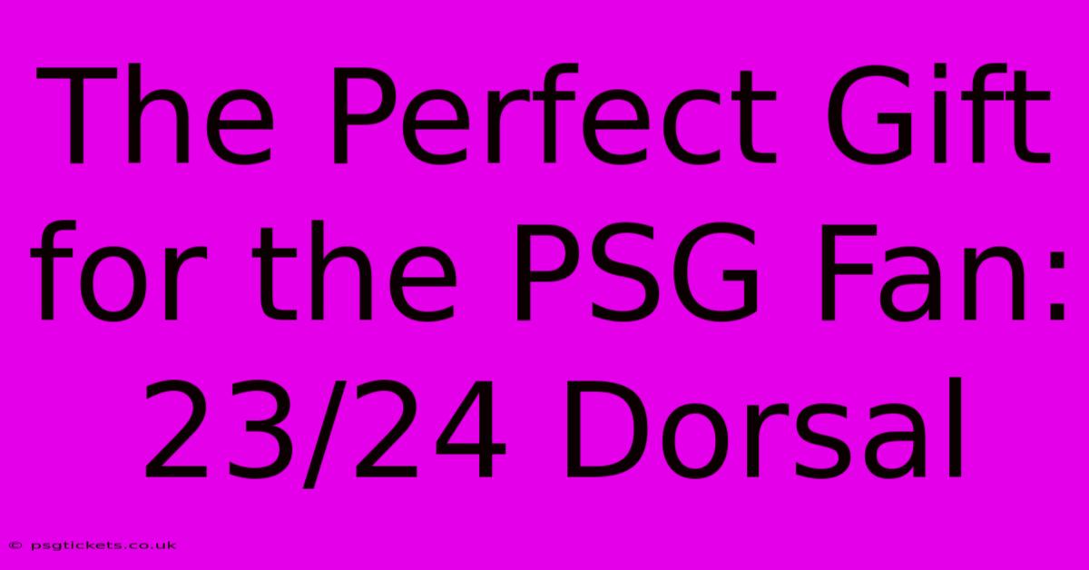 The Perfect Gift For The PSG Fan: 23/24 Dorsal