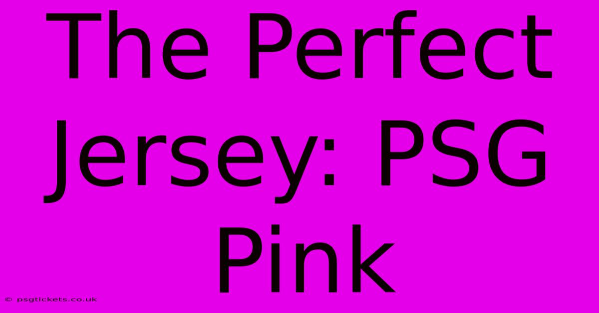 The Perfect Jersey: PSG Pink