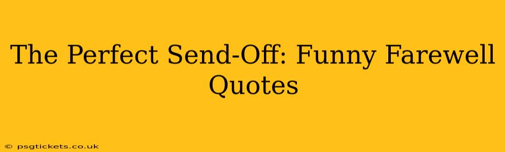 The Perfect Send-Off: Funny Farewell Quotes