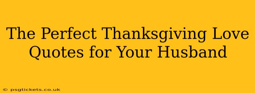 The Perfect Thanksgiving Love Quotes for Your Husband