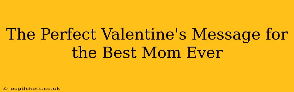 The Perfect Valentine's Message for the Best Mom Ever
