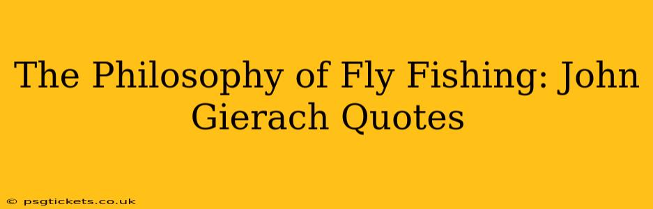 The Philosophy of Fly Fishing: John Gierach Quotes