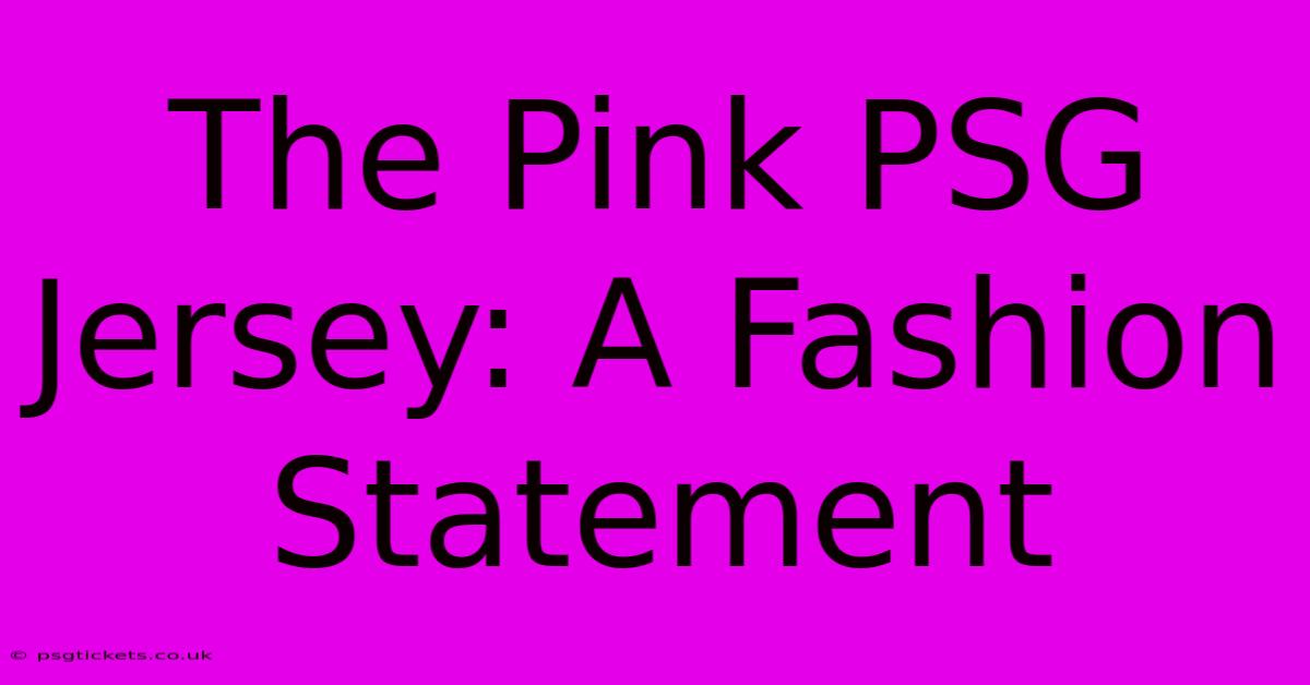 The Pink PSG Jersey: A Fashion Statement