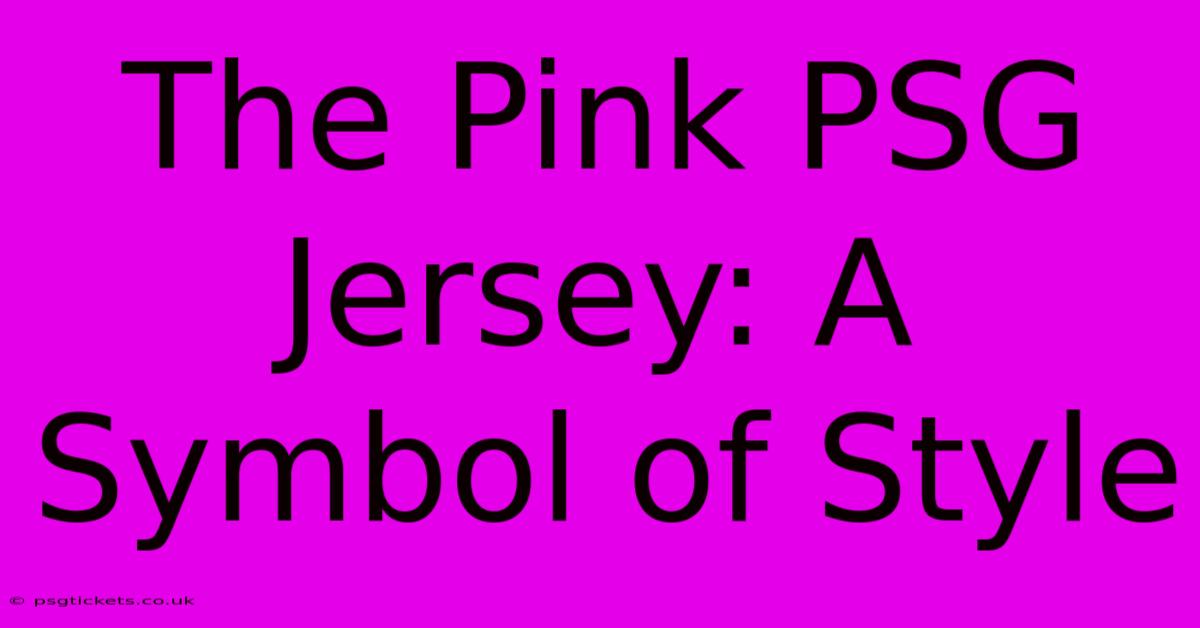 The Pink PSG Jersey: A Symbol Of Style