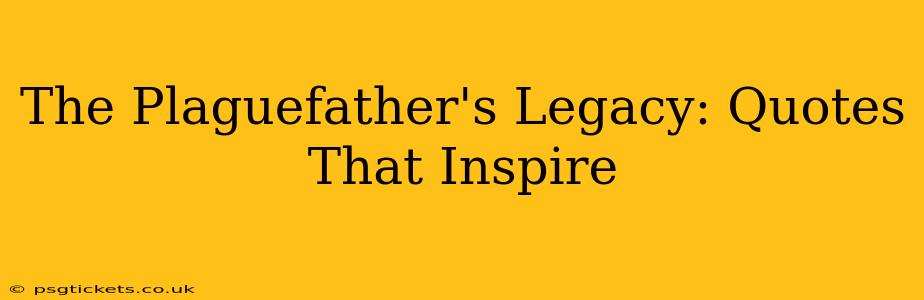 The Plaguefather's Legacy: Quotes That Inspire