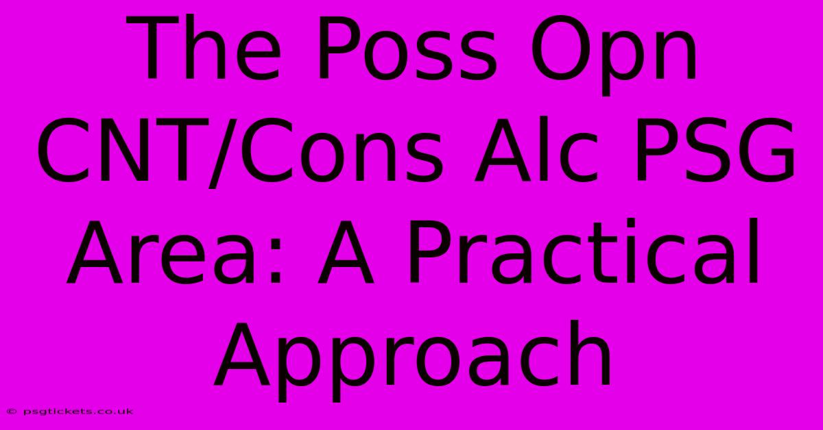 The Poss Opn CNT/Cons Alc PSG Area: A Practical Approach