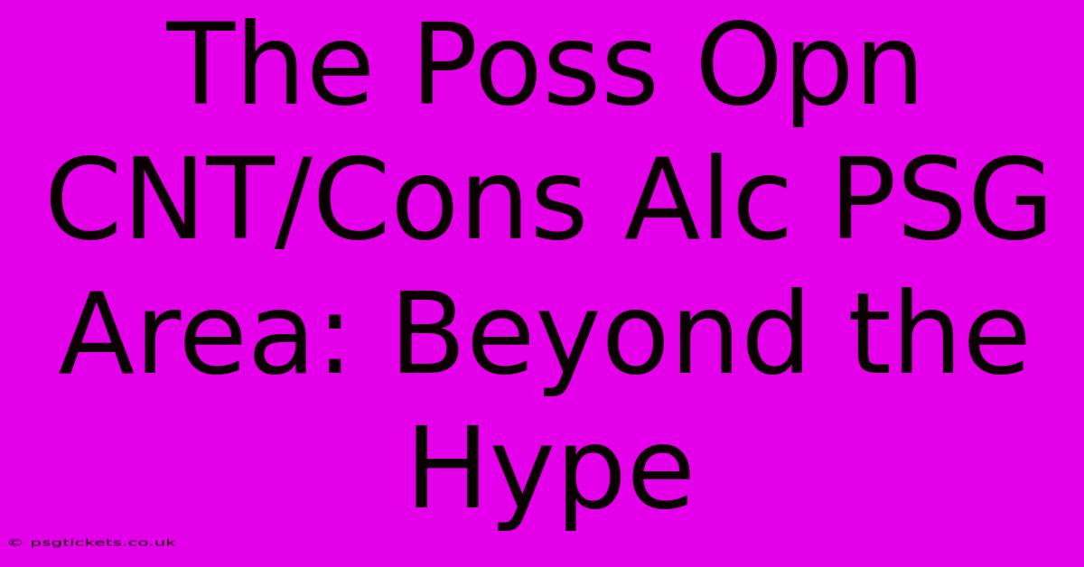 The Poss Opn CNT/Cons Alc PSG Area: Beyond The Hype