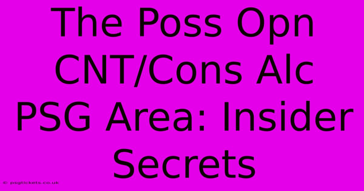 The Poss Opn CNT/Cons Alc PSG Area: Insider Secrets